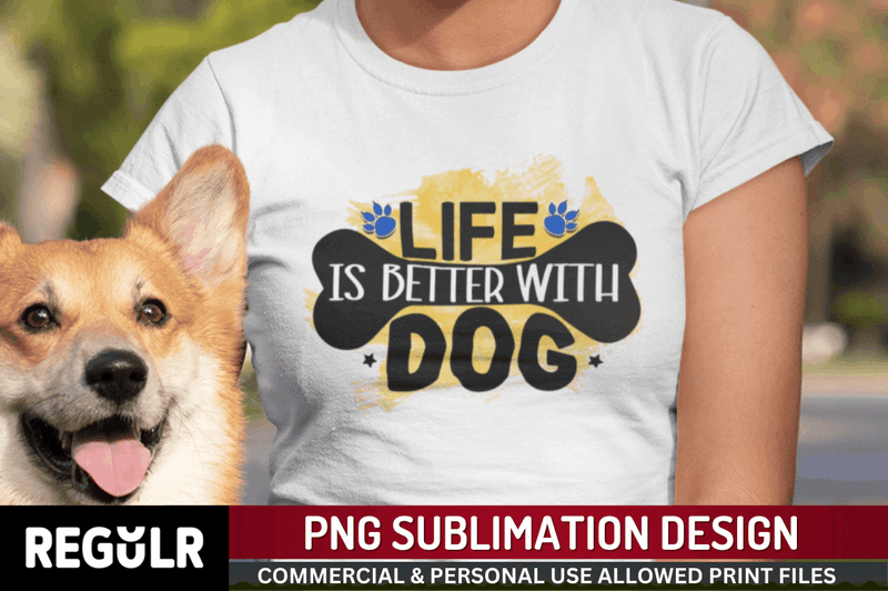 Life is better with dog Sublimation PNG, Dog Sublimation Design