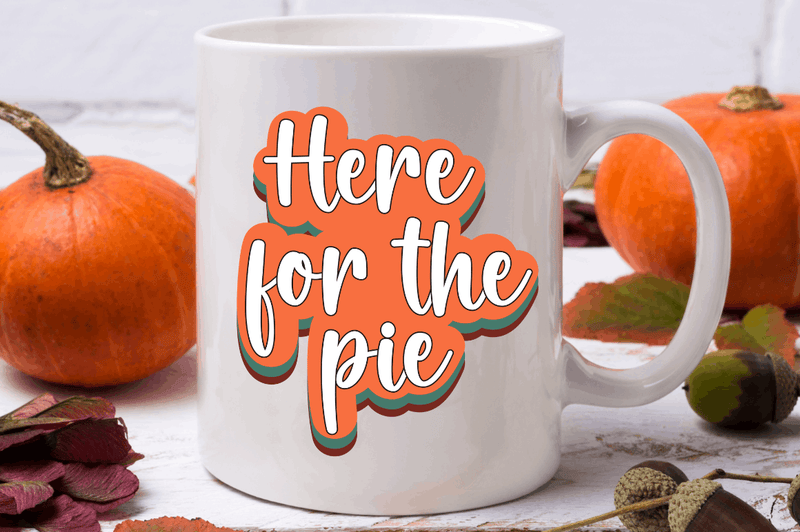 Here for the pie Sublimation PNG, Thanksgiving Sublimation Design