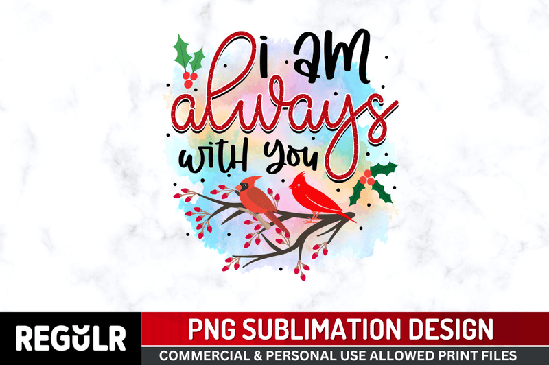 i am always with you Sublimation , Christmas Sublimation Design