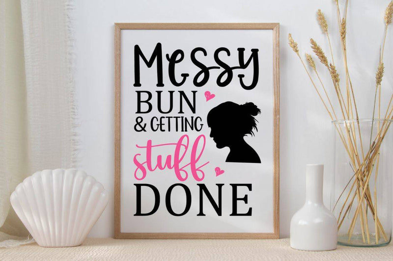 Messy bun and getting stuff done SVG, Family SVG Design