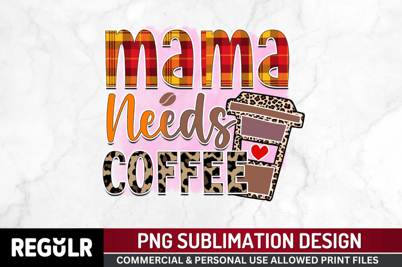 Mama needs coffee Sublimation PNG,  Coffee Sublimation Design