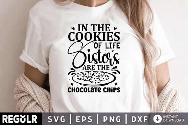 In the cookies of life Sisters are the chocolate chips svg cricut digital files