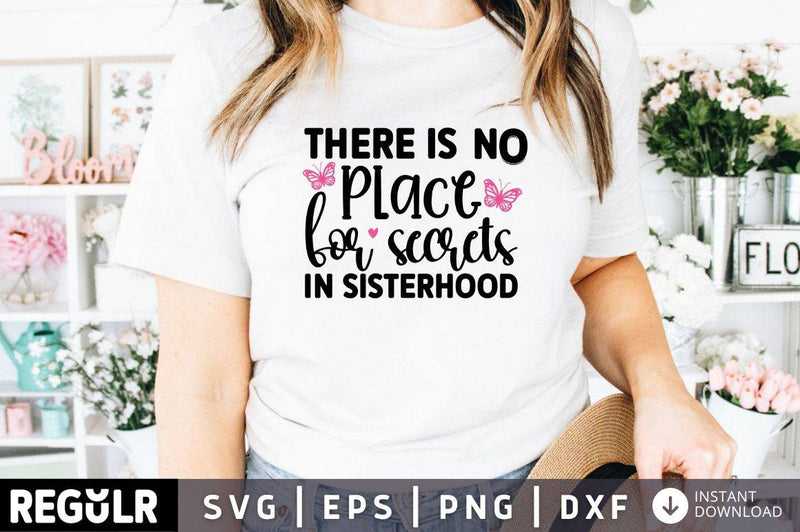 There is no place for secrets in sisterhood SVG, Family SVG Design
