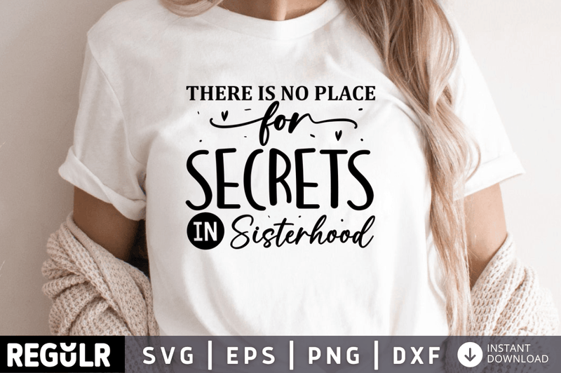 There is no place for secrets in Sisterhood svg cricut digital files