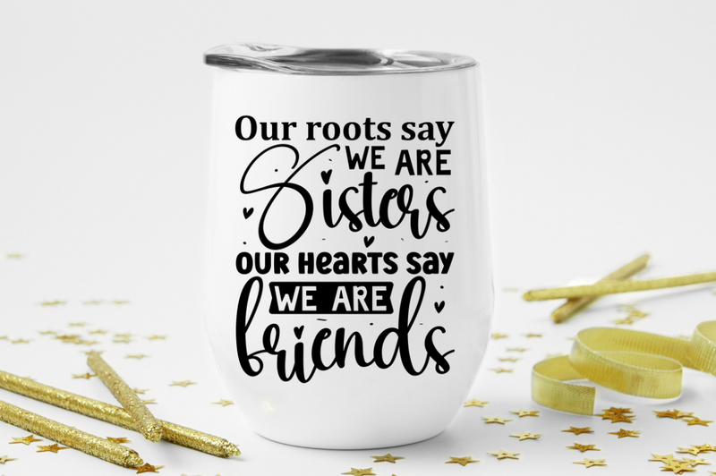 Our roots say we are Sisters our hearts say we are friends svg cricut digital files