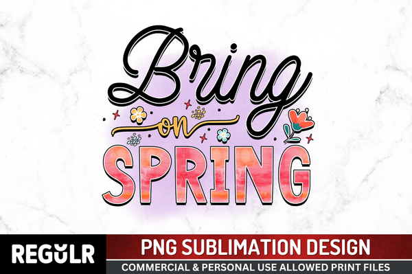 bring on spring Sublimation Design PNG File
