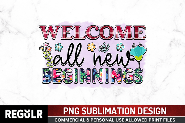 welcome all new beginnings Sublimation Design PNG File