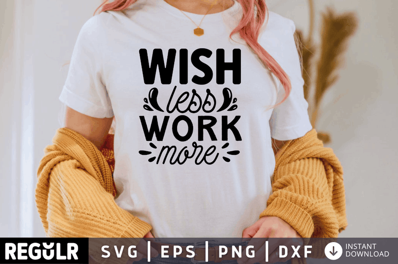 wish less work more Svg Designs Silhouette Cut Files