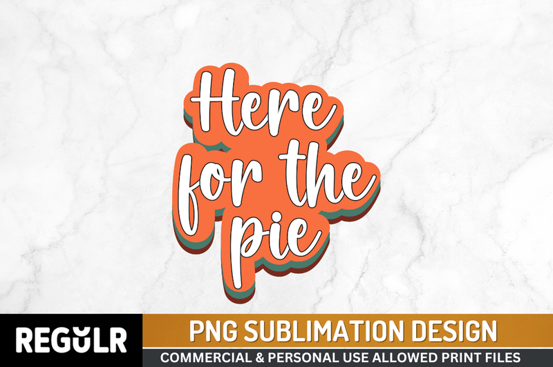 Here for the pie Sublimation PNG, Thanksgiving Sublimation Design