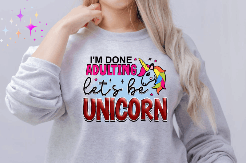 I'm done adulting let's be unicorn Sublimation PNG, Unicorn Sublimation Design
