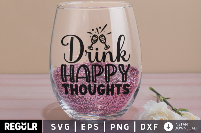Drink happy thoughts SVG, Wine SVG Design
