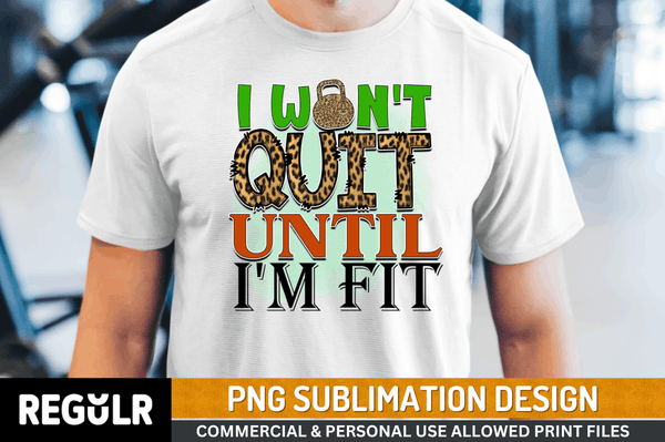 i won't quit until i'm fit Sublimation Design PNG File