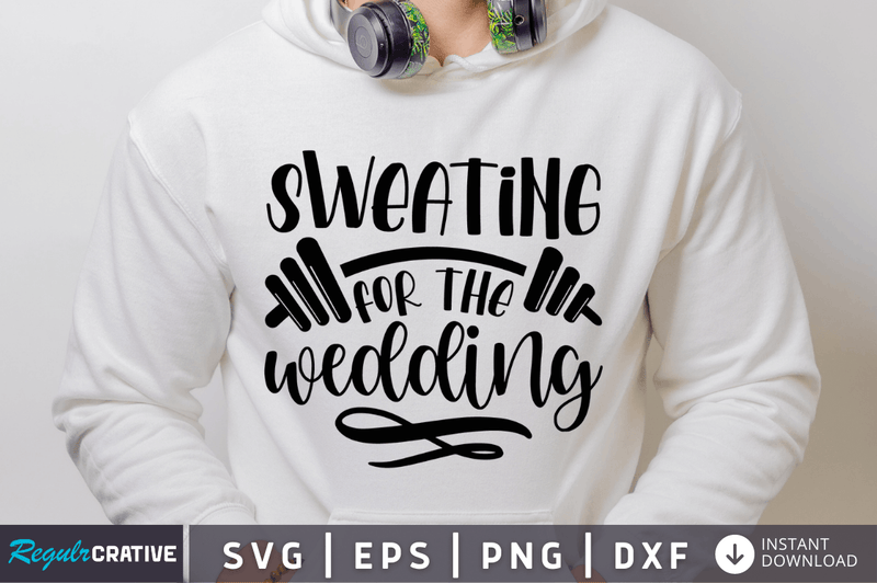 Sweating for the wedding SVG Cut File, Workout Quote