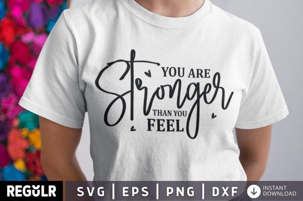 you are stronger than you feel SVG, Mental Health SVG Design